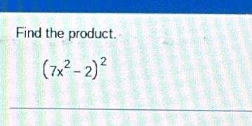 Find the product.
(7x^2-2)^2