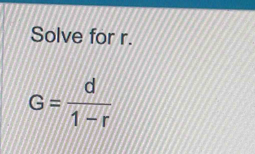 Solve for r.
G= d/1-r 