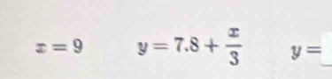 x=9 y=7.8+ x/3  y=