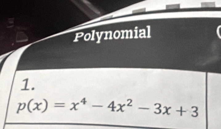 Polynomial 
1.
p(x)=x^4-4x^2-3x+3