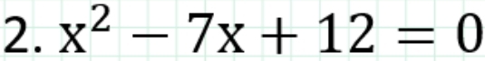 x^2-7x+12=0