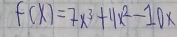 f(x)=7x^3+4x^2-10x