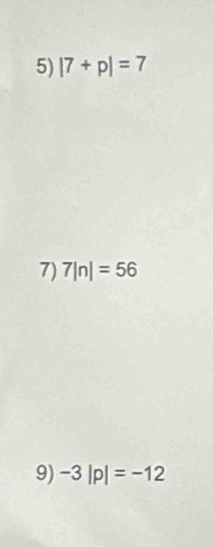 |7+p|=7
7) 7ln =56
9) -3|p|=-12