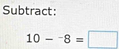 Subtract:
10-^-8=□