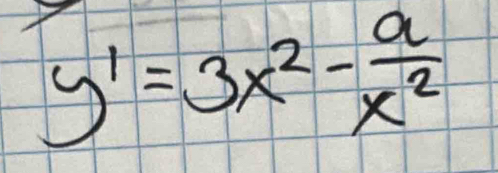 y'=3x^2- a/x^2 