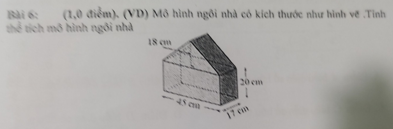 (1,0 điểm). (VD) Mô hình ngôi nhà có kích thước như hình vẽ .Tỉnh 
thể tích mô hình ngôi nhà