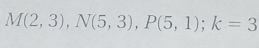 M(2,3), N(5,3), P(5,1); k=3