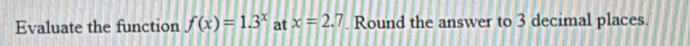 Evaluate the function f(x)=1.3^x at x=2.7. Round the answer to 3 decimal places.