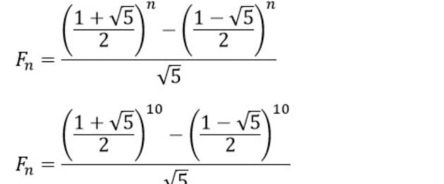 F_n=frac ( (1+sqrt(5))/2 )^n-( (1-sqrt(5))/2 )^nsqrt(5)
F_n=frac ( (1+sqrt(5))/2 )^10-( (1-sqrt(5))/2 )^10sqrt(5)