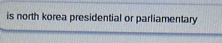 is north korea presidential or parliamentary