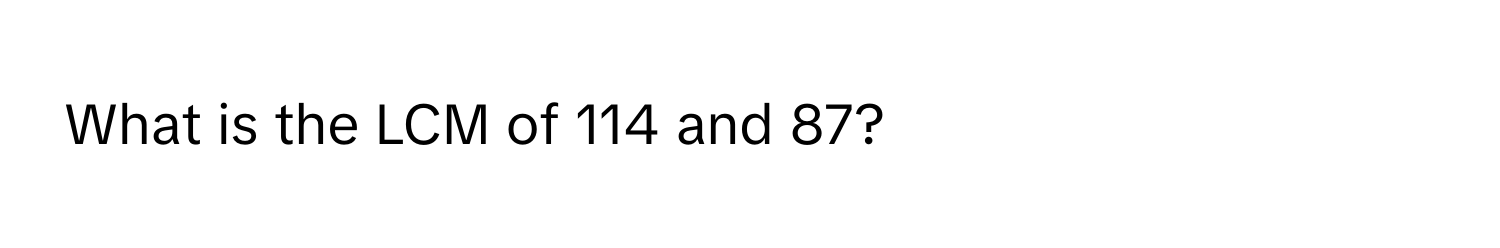 What is the LCM of 114 and 87?