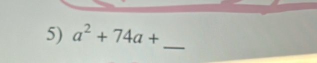 a^2+74a+
_