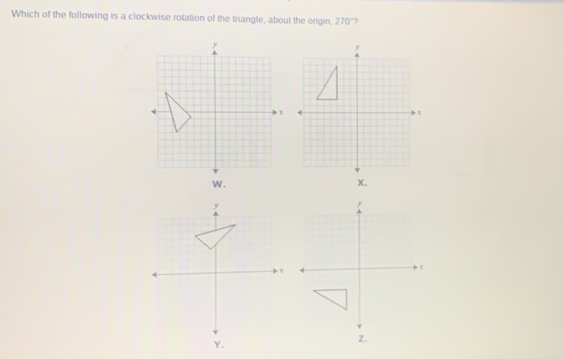 Which of the following is a clockwise rotation of the triangle, about the origin, 270° ?