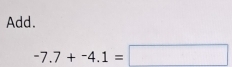 Add.
-7.7+-4.1=□