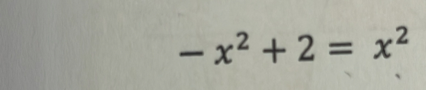 -x^2+2=x^2