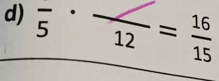 frac 5· frac 12= 16/15 