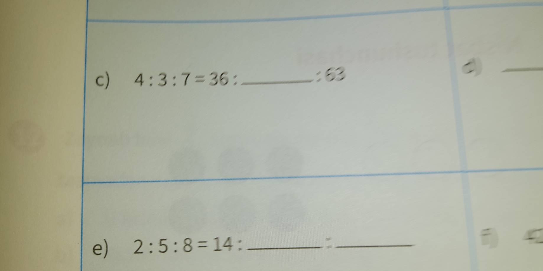 4:3:7=36 , _: 63
_ 
e) 2:5:8=14._ 
_: