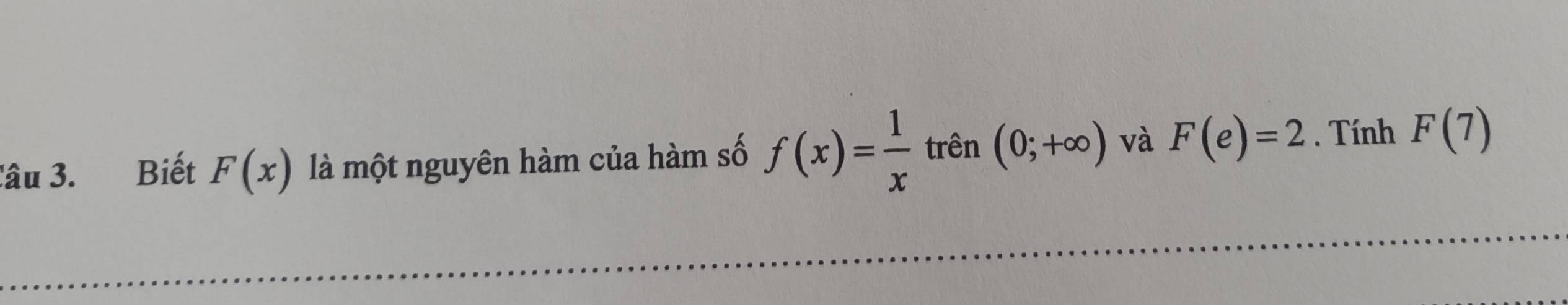 Biết F(x) là một nguyên hàm của hàm số f(x)= 1/x  trên (0;+∈fty ) và F(e)=2. Tính F(7)