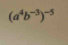 (a^4b^(-3))^-5