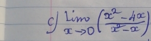 limlimits _xto 0( (x^2-4x)/x^2-x )