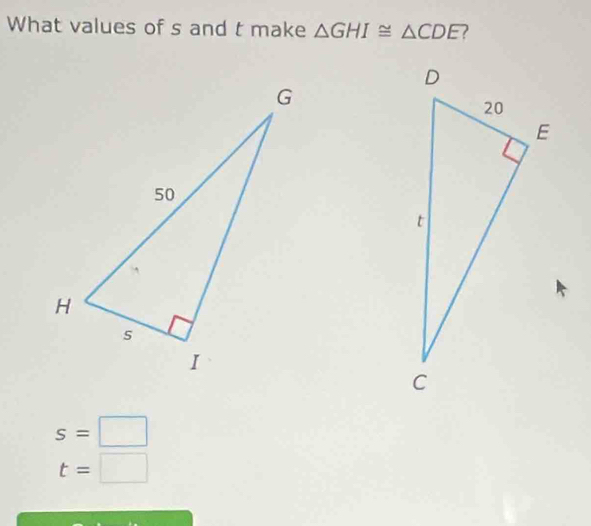 What values of s and t make △ GHI≌ △ CDE ?
s=□
t=□