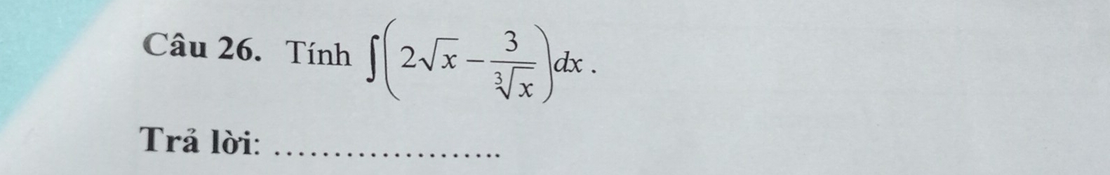 Tính ∈t (2sqrt(x)- 3/sqrt[3](x) )dx. 
Trả lời:_