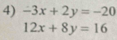 -3x+2y=-20
12x+8y=16