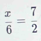  x/6 = 7/2 