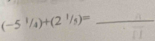 (-5^1/_4)+(2^1/_5)=