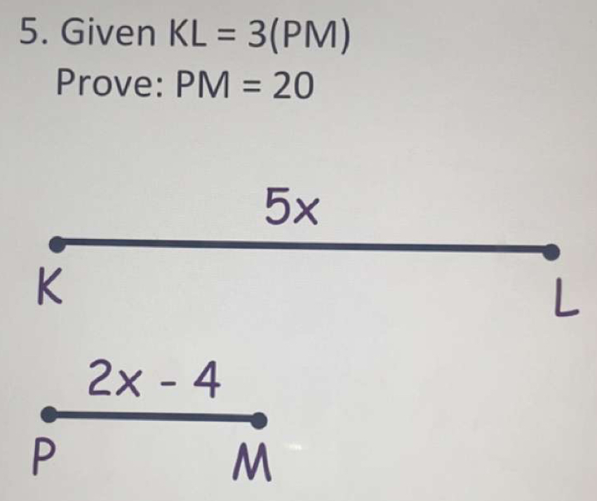 Given KL=3(PM)
Prove: PM=20
2x-4
P
M