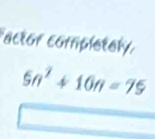 actor completely
5n^2+10n=75