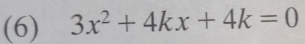 (6) 3x^2+4kx+4k=0