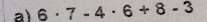 6· 7-4· 6+8-3