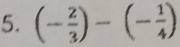 (- 2/3 )-(- 1/4 )