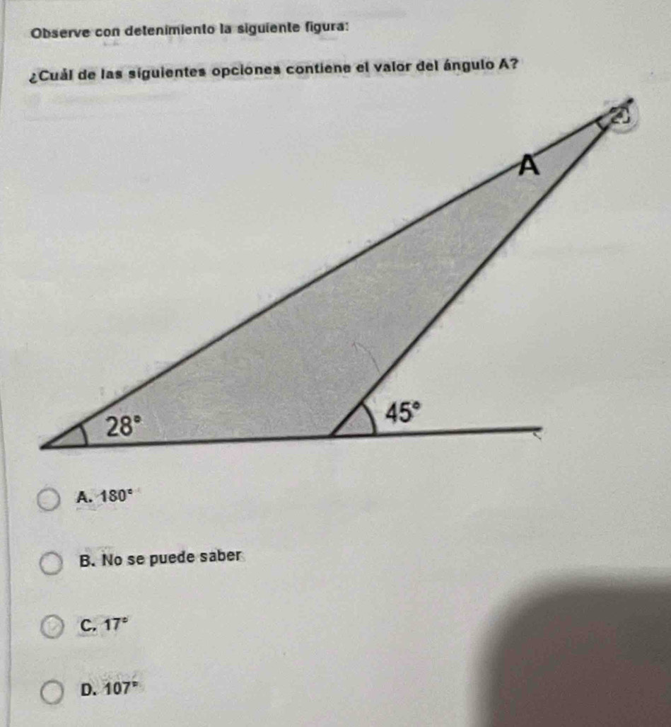 Observe con detenimiento la siguiente figura:
A. 180°
B. No se puede saber
C. 17°
D. 107°