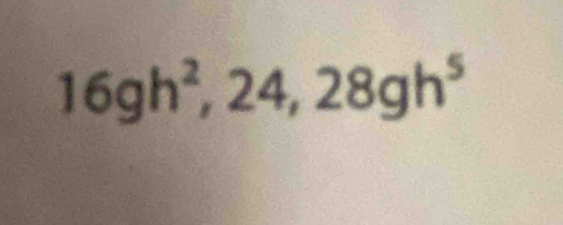 16gh^2, 24, 28gh^5