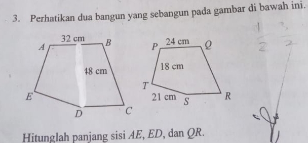 Perhatikan dua bangun yang sebangun pada gambar di bawah ini. 
Hitunglah panjang sisi AE, ED, dan QR.