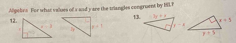 Algebra For what values of x and y are the triangles congruent by HL?
13.
12.