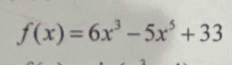 f(x)=6x^3-5x^5+33