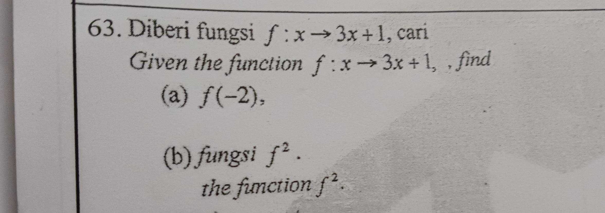 Diberi fungsi f:xto 3x+1 , cari 
Given the function f:xto 3x+1, , find 
(a) f(-2), 
(b) fungsi f^2. 
the function f^2.