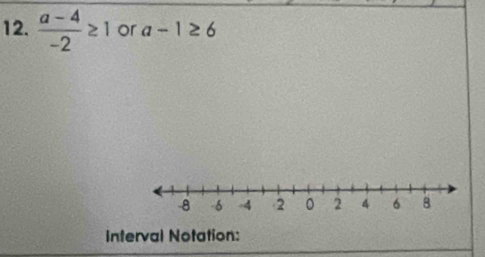  (a-4)/-2 ≥ 1 or a-1≥ 6
Interval Notation: