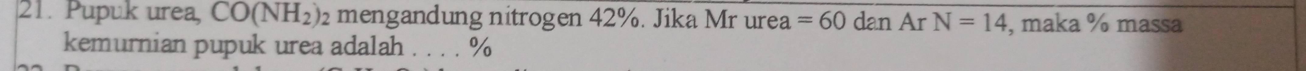 Pupuk urea CO(NH_2) 2 mengandung nitrogen 42%. Jika Mr urea =60 dan Ar N=14 , maka % massa 
kemurnian pupuk urea adalah . . . . %