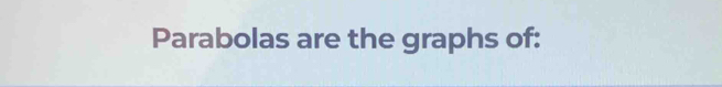 Parabolas are the graphs of: