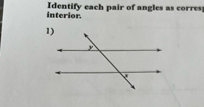 Identify each pair of angles as corres 
interior.