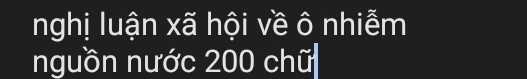nghị luận xã hội về ô nhiễm 
nguồn nước 200 chữ