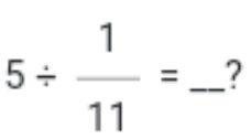 5/  1/11 = _ ?