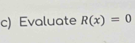 Evaluate R(x)=0