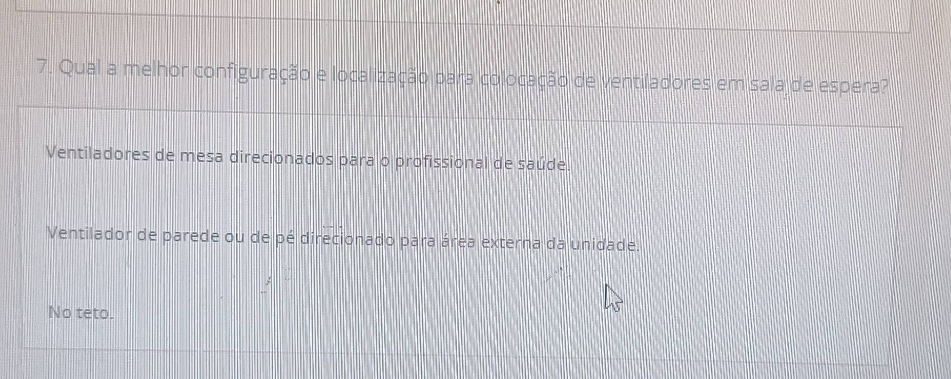 Qual a melhor configuração e localização para colocação de ventiladores em sala de espera?
Ventiladores de mesa direcionados para o profissional de saúde.
Ventilador de parede ou de pé direcionado para área externa da unidade.
No teto.