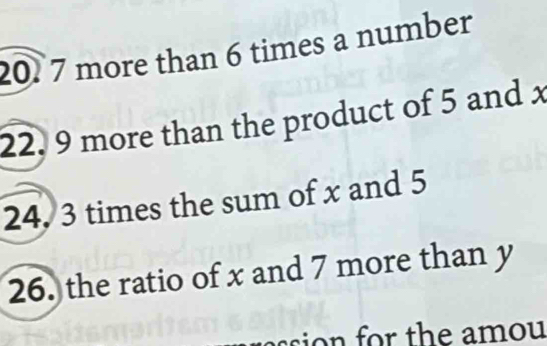 7 more than 6 times a number 
22. 9 more than the product of 5 and x
24, 3 times the sum of x and 5
26. the ratio of x and 7 more than y