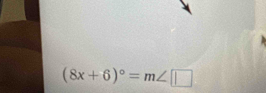 (8x+6)^circ =m∠ □